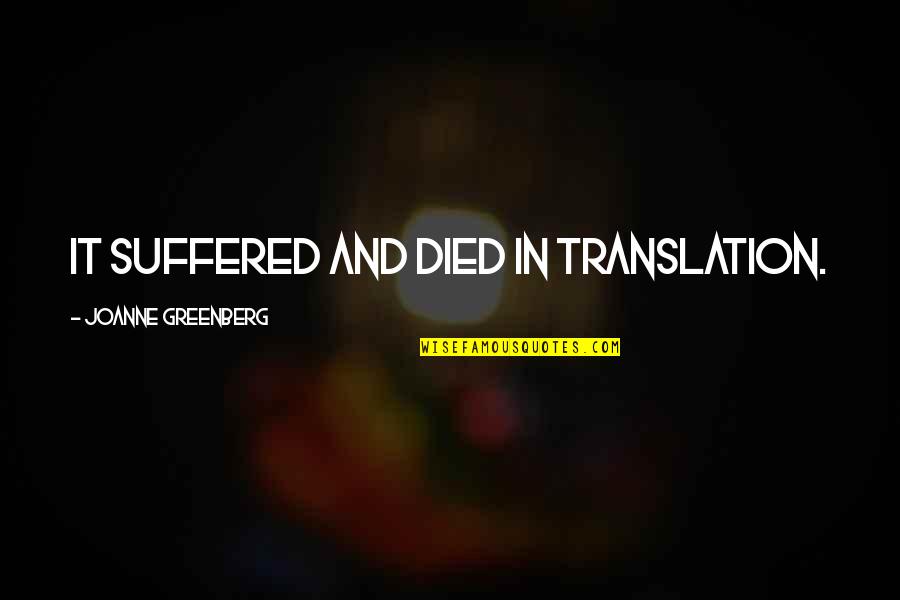 Grab That Dough Quotes By Joanne Greenberg: It suffered and died in translation.