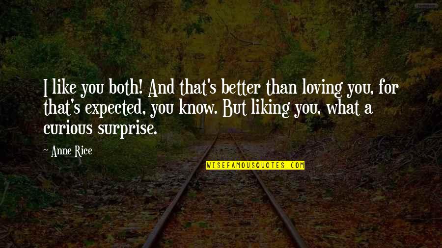 Grab The Bull By The Horns Quotes By Anne Rice: I like you both! And that's better than Grab The Bull By The Horns Quotes By Anne Rice: I like you both! And that's better than