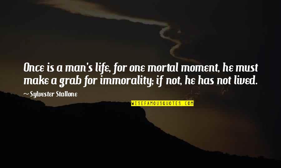 Grab The Moment Quotes By Sylvester Stallone: Once is a man's life, for one mortal