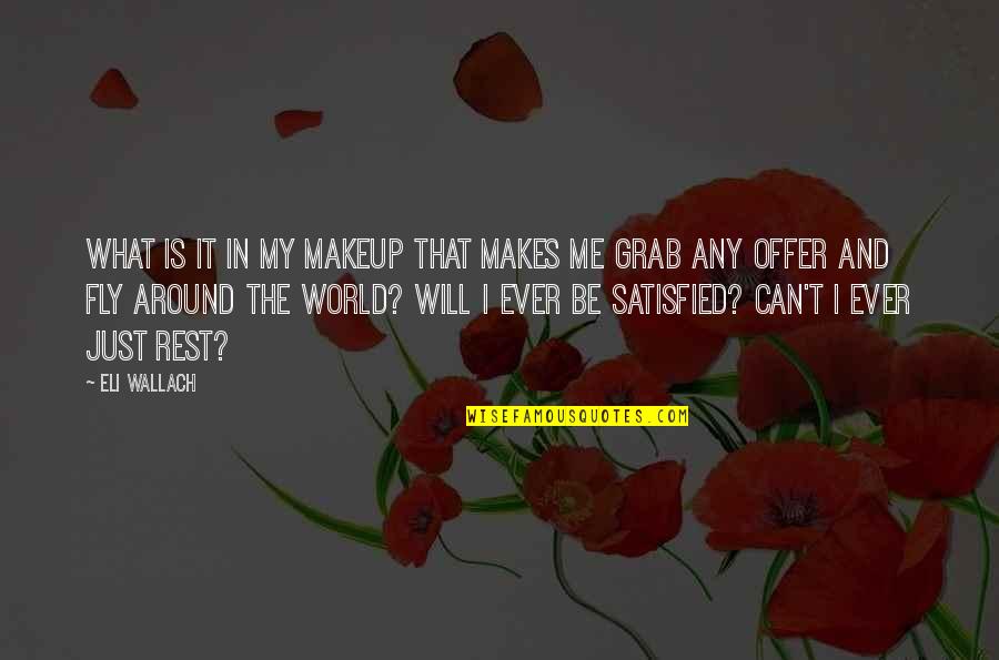 Grab The World Quotes By Eli Wallach: What is it in my makeup that makes