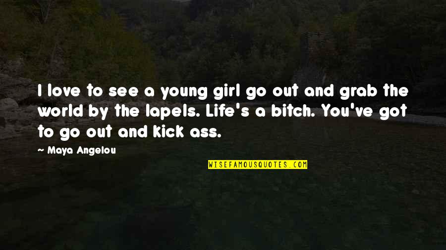 Grab The World Quotes By Maya Angelou: I love to see a young girl go