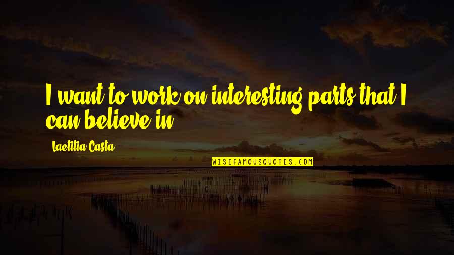 Grab Your Dreams Quotes By Laetitia Casta: I want to work on interesting parts that Grab Your Dreams Quotes By Laetitia Casta: I want to work on interesting parts that