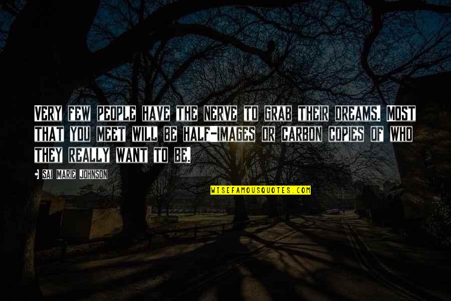 Grab Your Dreams Quotes By Sai Marie Johnson: Very few people have the nerve to grab Grab Your Dreams Quotes By Sai Marie Johnson: Very few people have the nerve to grab