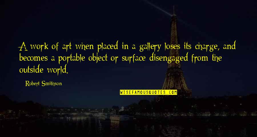 Grabados Egipcios Quotes By Robert Smithson: A work of art when placed in a