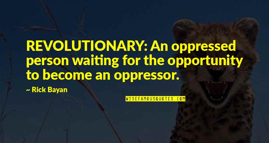 Grabados Laser Quotes By Rick Bayan: REVOLUTIONARY: An oppressed person waiting for the opportunity