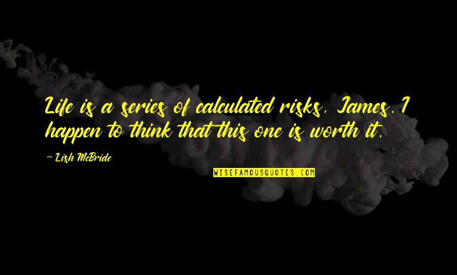 Grabbable Handrail Quotes By Lish McBride: Life is a series of calculated risks, James.