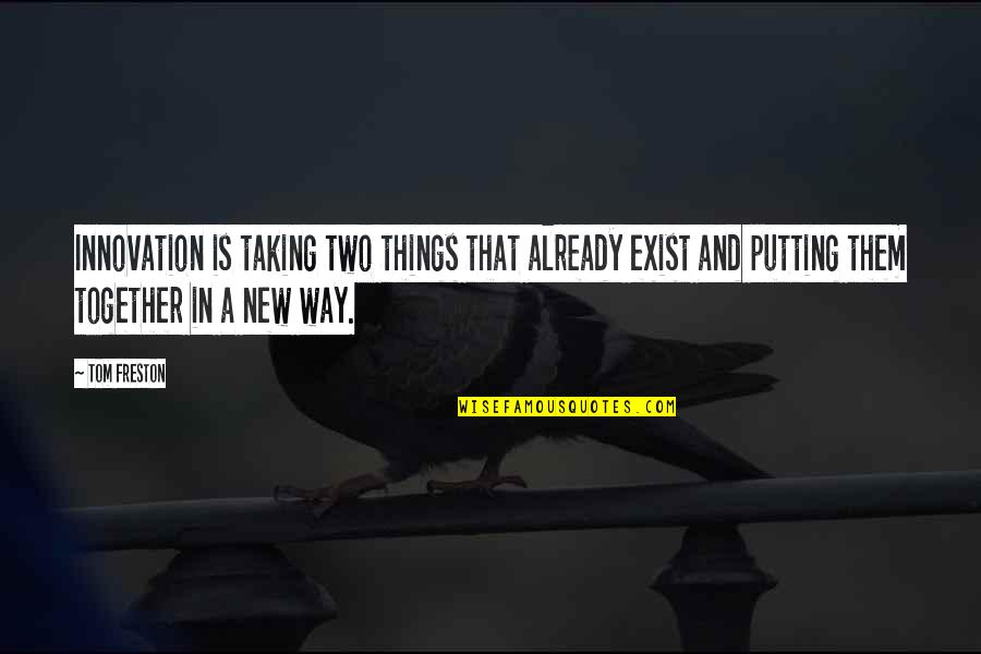 Grabbablefreebies Quotes By Tom Freston: Innovation is taking two things that already exist Grabbablefreebies Quotes By Tom Freston: Innovation is taking two things that already exist