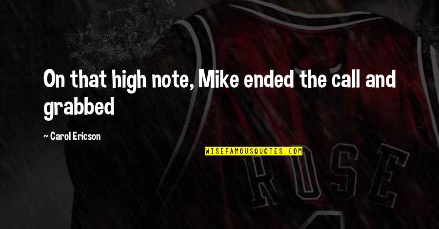 Grabbed Quotes By Carol Ericson: On that high note, Mike ended the call