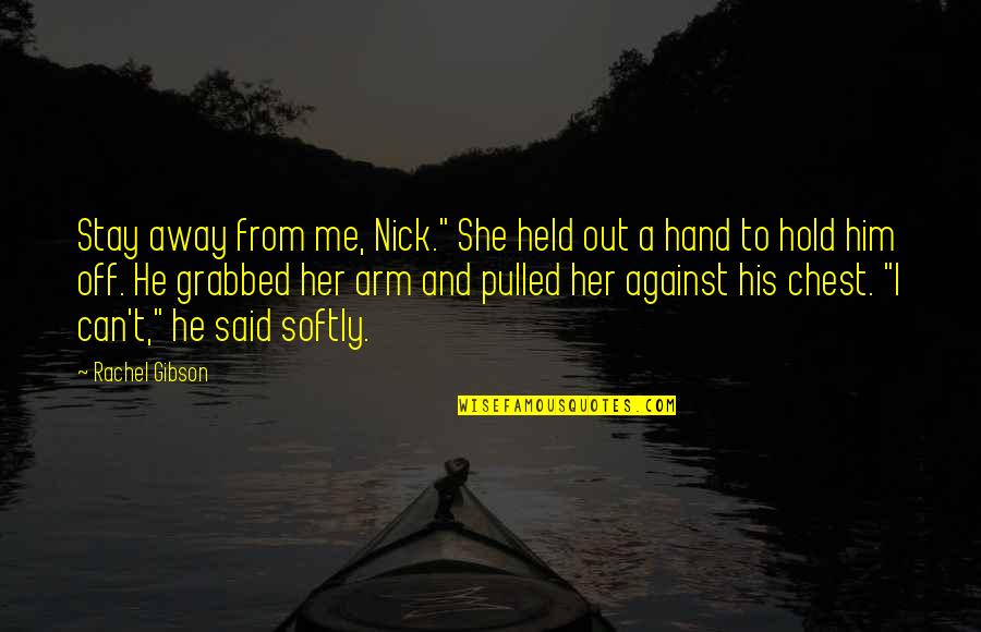 Grabbed Quotes By Rachel Gibson: Stay away from me, Nick." She held out