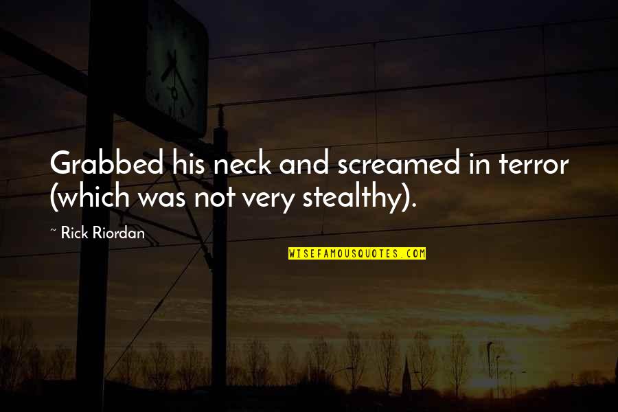 Grabbed Quotes By Rick Riordan: Grabbed his neck and screamed in terror (which