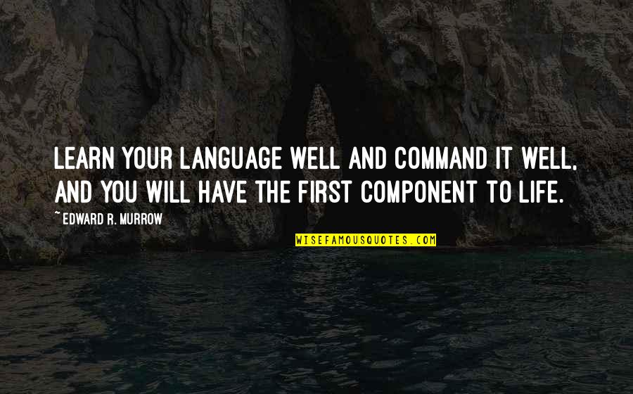 Grabbin Quotes By Edward R. Murrow: Learn your language well and command it well,
