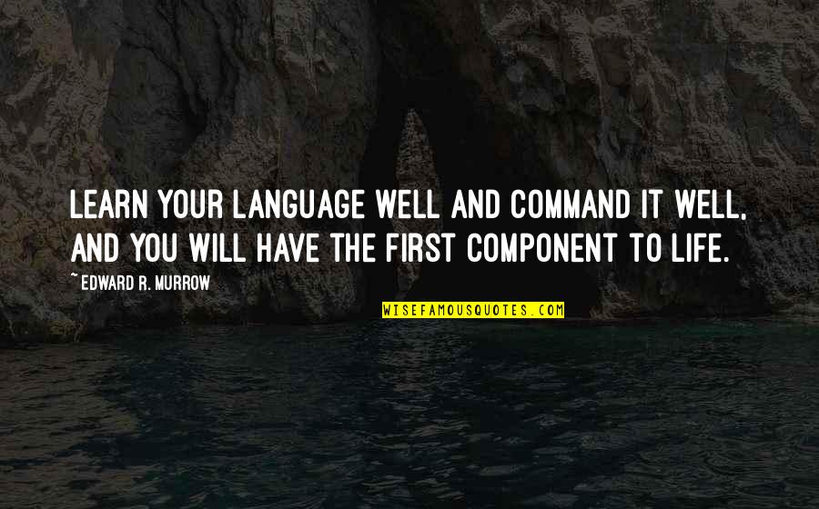 Grabbin Quotes By Edward R. Murrow: Learn your language well and command it well, Grabbin Quotes By Edward R. Murrow: Learn your language well and command it well,