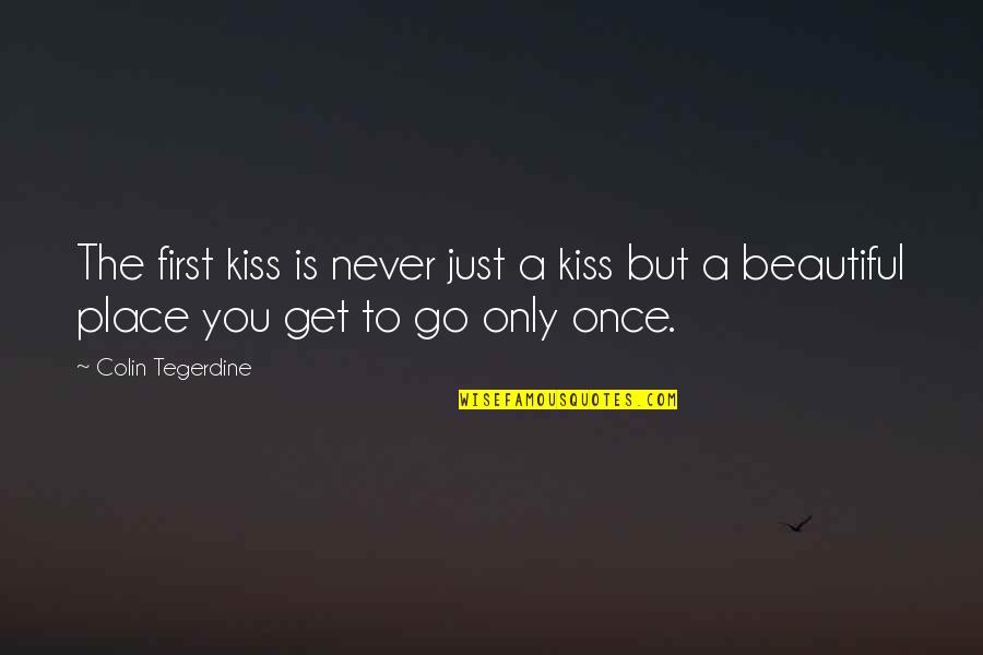 Grabbing Happiness Quotes By Colin Tegerdine: The first kiss is never just a kiss