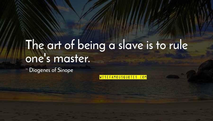 Grabbing Life By The Horns Quotes By Diogenes Of Sinope: The art of being a slave is to