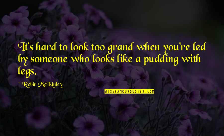 Grabbing Life Quotes By Robin McKinley: It's hard to look too grand when you're