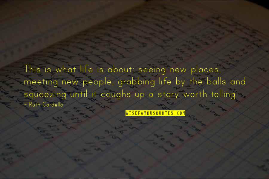Grabbing Life Quotes By Ruth Cardello: This is what life is about: seeing new