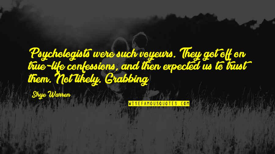 Grabbing Life Quotes By Skye Warren: Psychologists were such voyeurs. They got off on