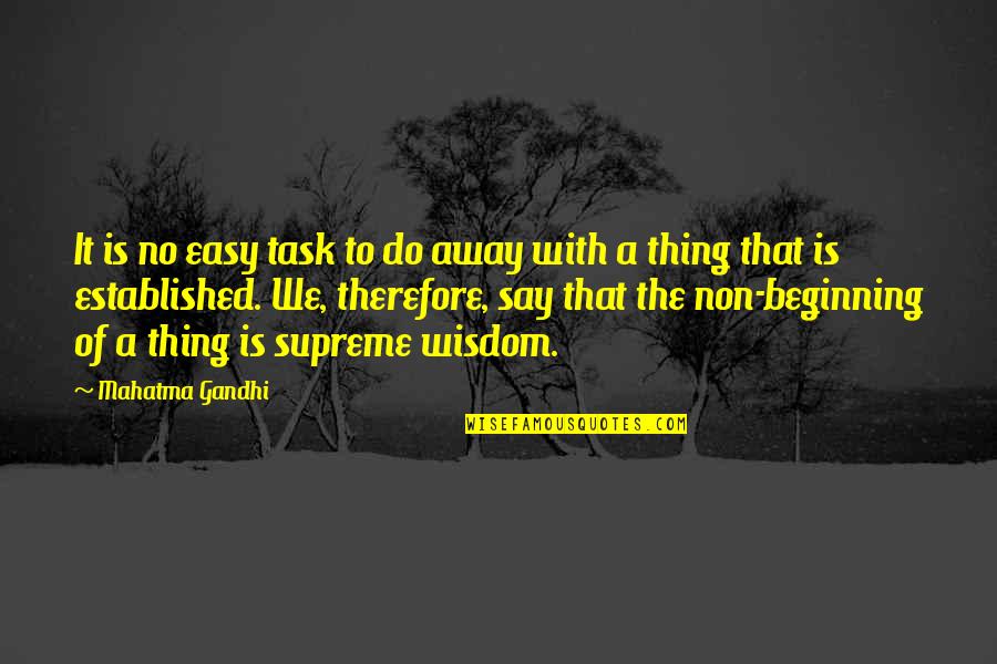 Grabbing Opportunity Quotes By Mahatma Gandhi: It is no easy task to do away Grabbing Opportunity Quotes By Mahatma Gandhi: It is no easy task to do away