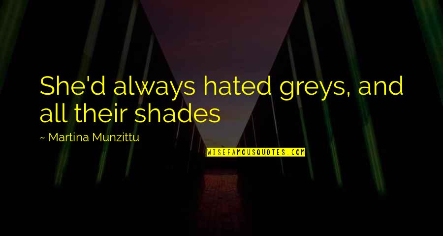 Grabbit Magnetic Pin Quotes By Martina Munzittu: She'd always hated greys, and all their shades Grabbit Magnetic Pin Quotes By Martina Munzittu: She'd always hated greys, and all their shades