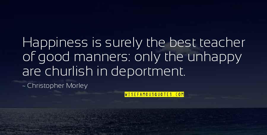 Grabby Words Quotes By Christopher Morley: Happiness is surely the best teacher of good