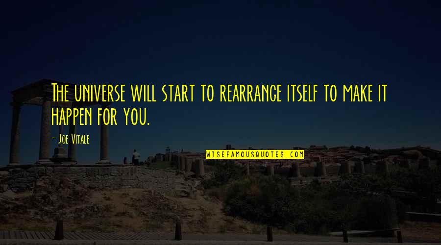 Grabby Words Quotes By Joe Vitale: The universe will start to rearrange itself to