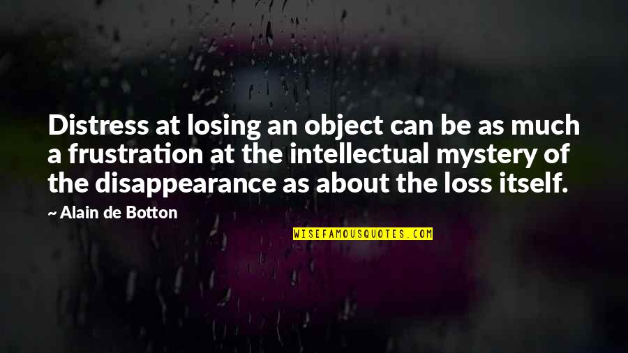 Grabelsky Murder Quotes By Alain De Botton: Distress at losing an object can be as