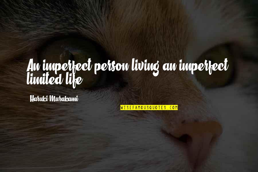 Graben And Horst Quotes By Haruki Murakami: An imperfect person living an imperfect, limited life. Graben And Horst Quotes By Haruki Murakami: An imperfect person living an imperfect, limited life.