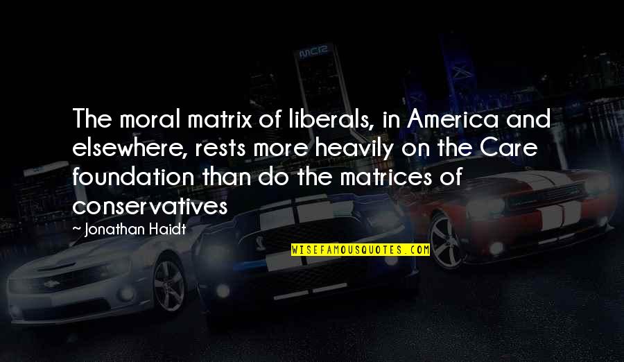 Graben And Horst Quotes By Jonathan Haidt: The moral matrix of liberals, in America and