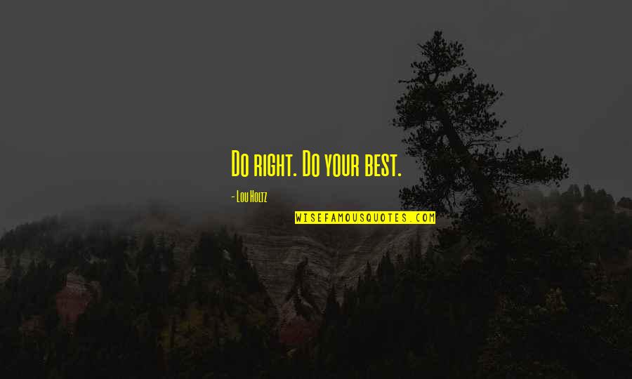 Graberdirect Quotes By Lou Holtz: Do right. Do your best.