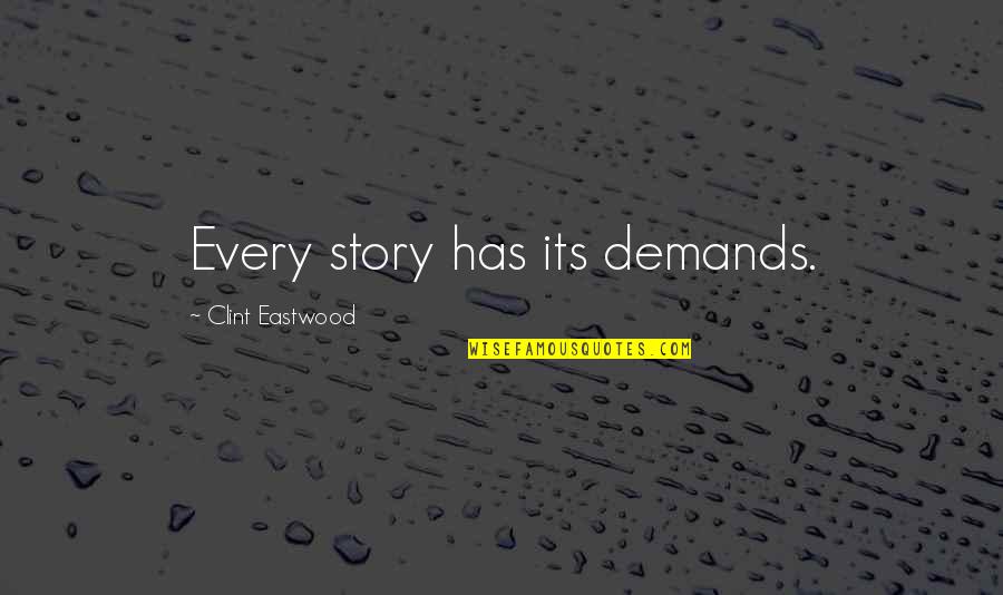 Grabher Surname Quotes By Clint Eastwood: Every story has its demands.