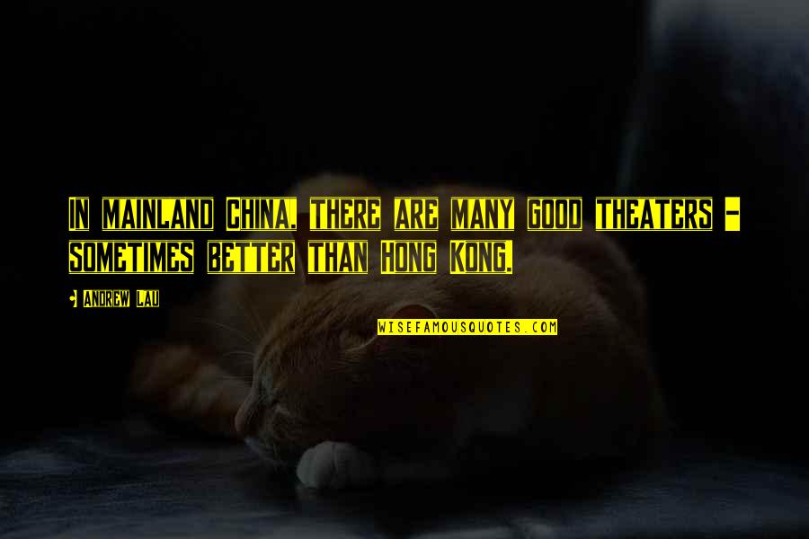 Grabice Quotes By Andrew Lau: In mainland China, there are many good theaters