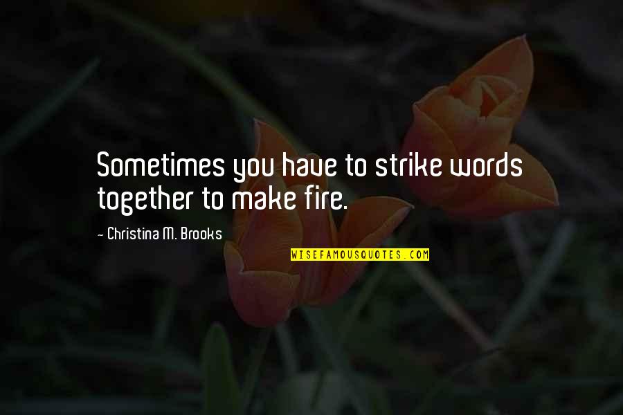 Grabics Quotes By Christina M. Brooks: Sometimes you have to strike words together to Grabics Quotes By Christina M. Brooks: Sometimes you have to strike words together to