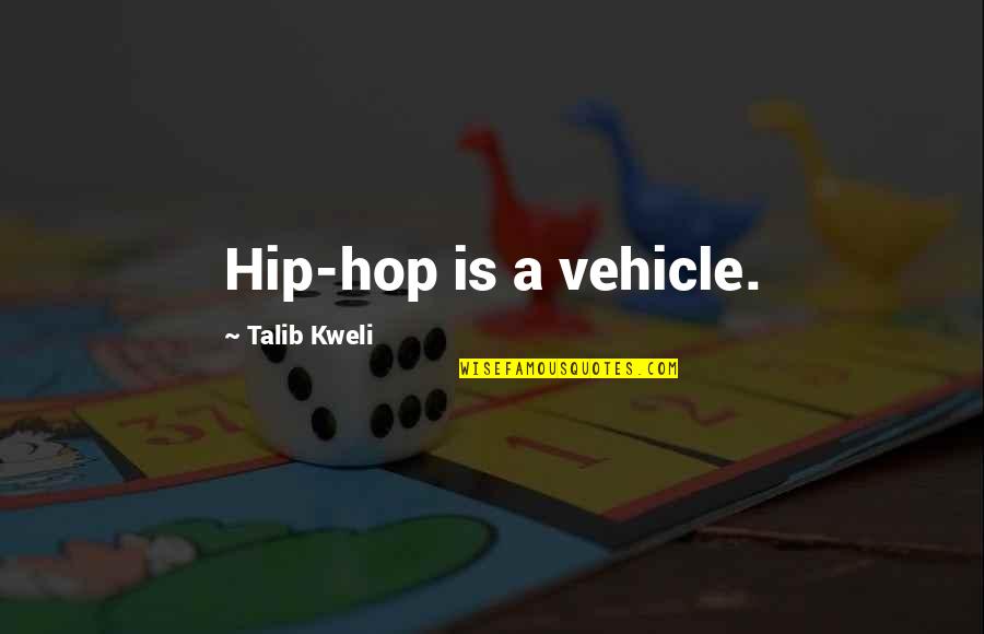 Grabiner Quotes By Talib Kweli: Hip-hop is a vehicle.