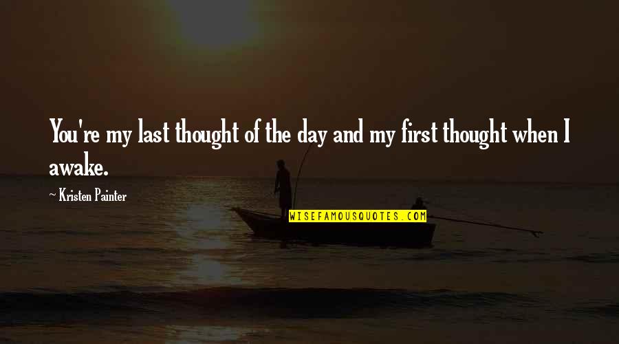 Graboszyce Quotes By Kristen Painter: You're my last thought of the day and Graboszyce Quotes By Kristen Painter: You're my last thought of the day and