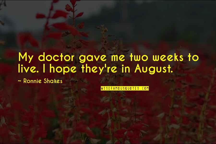 Grabovac Mapa Quotes By Ronnie Shakes: My doctor gave me two weeks to live. Grabovac Mapa Quotes By Ronnie Shakes: My doctor gave me two weeks to live.