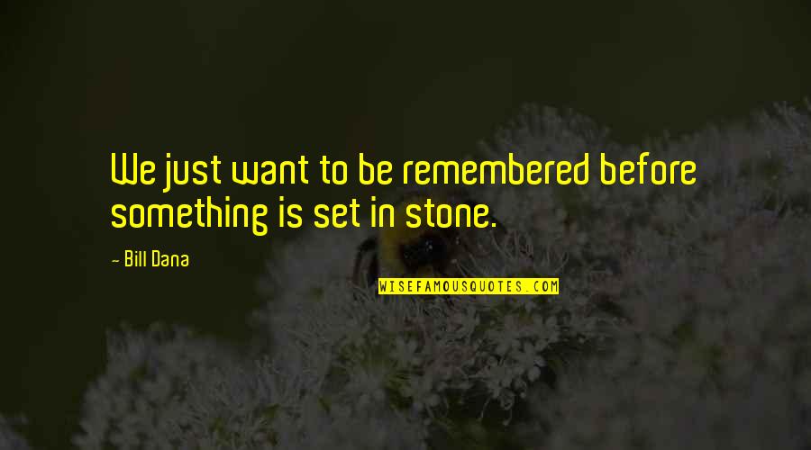 Grabowska Domagala Quotes By Bill Dana: We just want to be remembered before something