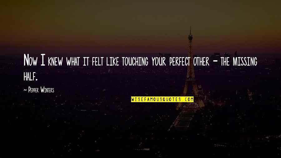 Grabowska Domagala Quotes By Pepper Winters: Now I knew what it felt like touching