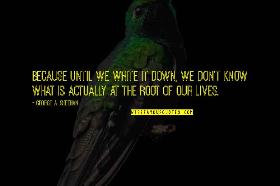 Grabowska Karta Quotes By George A. Sheehan: Because until we write it down, we don't