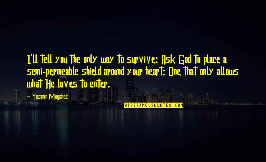 Grabowski Quotes By Yasmin Mogahed: I'll tell you the only way to survive: