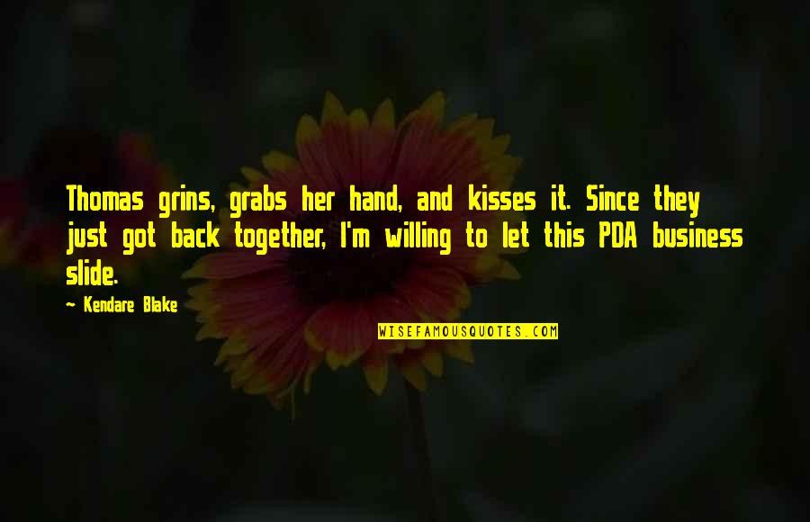 Grabs Quotes By Kendare Blake: Thomas grins, grabs her hand, and kisses it.