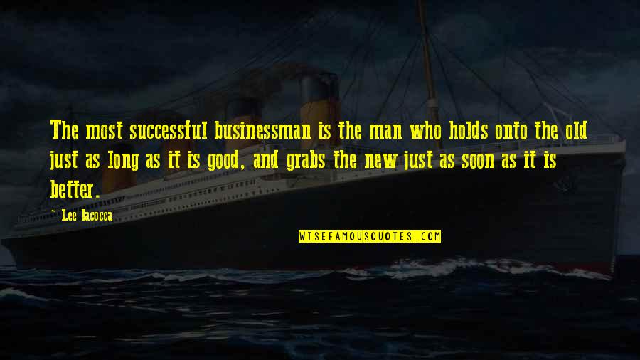 Grabs Quotes By Lee Iacocca: The most successful businessman is the man who