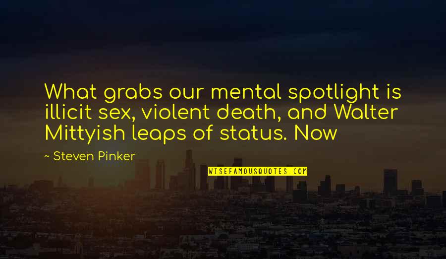 Grabs Quotes By Steven Pinker: What grabs our mental spotlight is illicit sex,