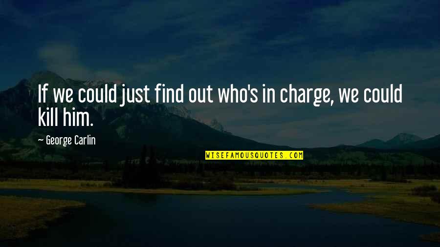Grabski Ford Quotes By George Carlin: If we could just find out who's in
