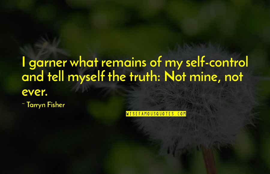 Graca Machel Famous Quotes By Tarryn Fisher: I garner what remains of my self-control and