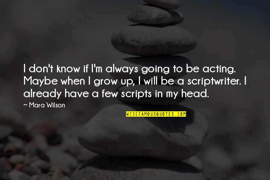 Gracas A Deus Quotes By Mara Wilson: I don't know if I'm always going to Gracas A Deus Quotes By Mara Wilson: I don't know if I'm always going to