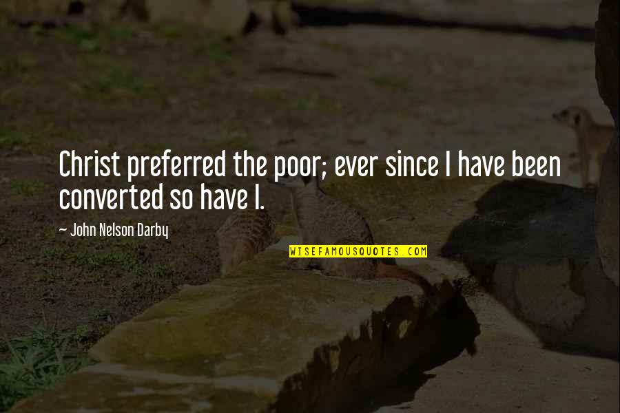 Gracchi Quotes By John Nelson Darby: Christ preferred the poor; ever since I have