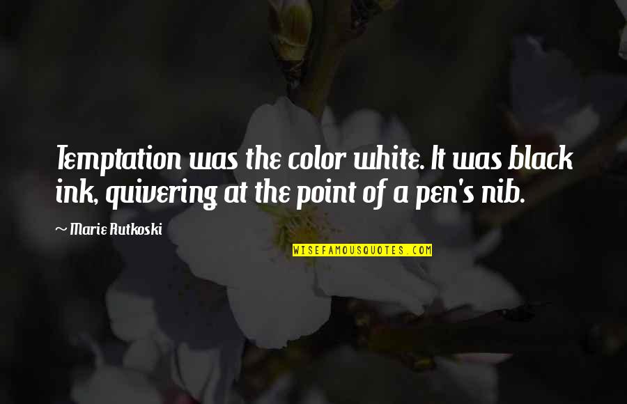 Gracchiare Quotes By Marie Rutkoski: Temptation was the color white. It was black