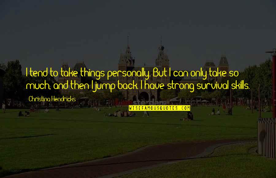 Gracchus Babeuf Quote Quotes By Christina Hendricks: I tend to take things personally. But I Gracchus Babeuf Quote Quotes By Christina Hendricks: I tend to take things personally. But I