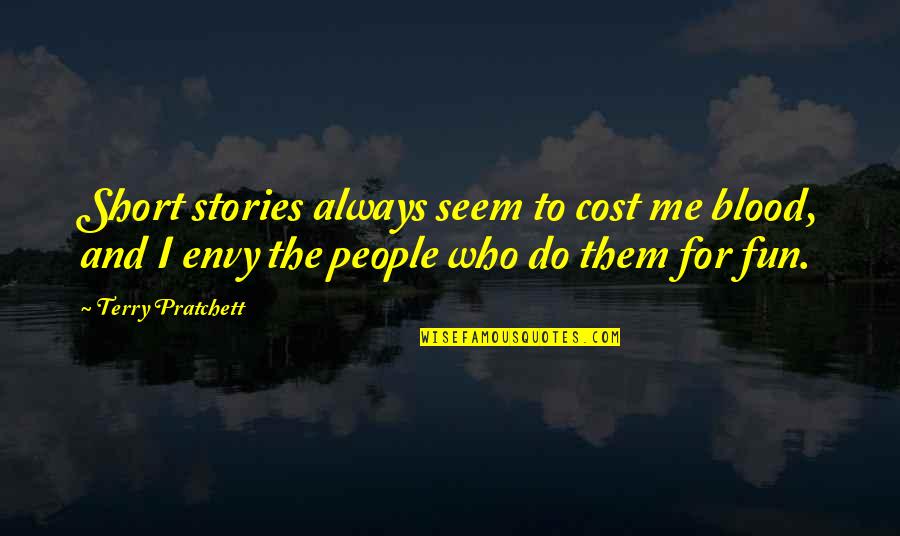 Gracchus Babeuf Quote Quotes By Terry Pratchett: Short stories always seem to cost me blood, Gracchus Babeuf Quote Quotes By Terry Pratchett: Short stories always seem to cost me blood,