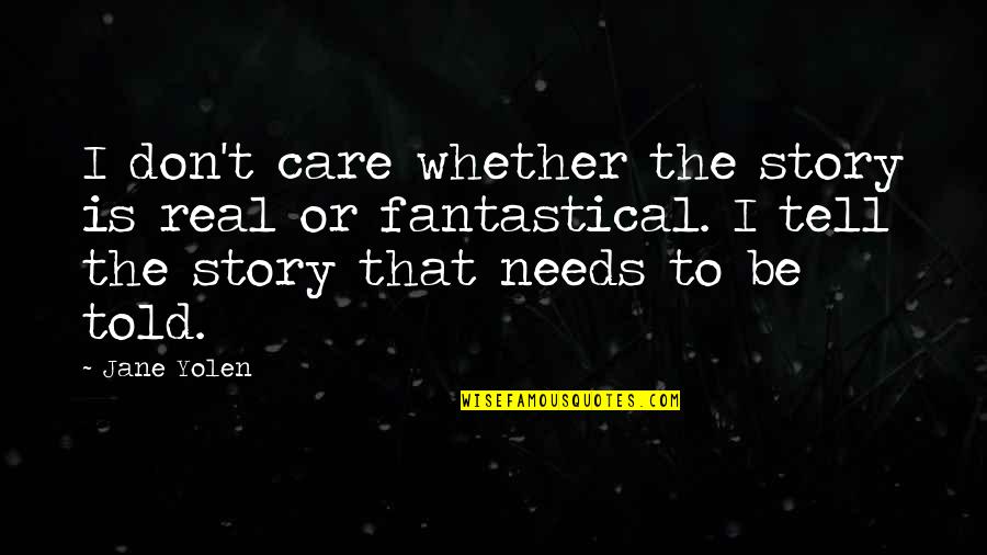 Gracchus Babeuf Quotes By Jane Yolen: I don't care whether the story is real Gracchus Babeuf Quotes By Jane Yolen: I don't care whether the story is real